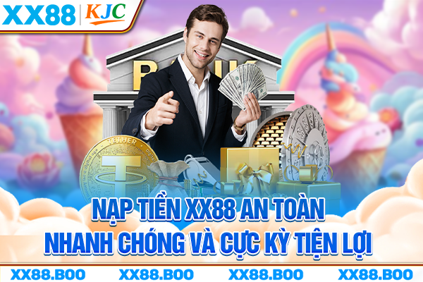 Nạp Tiền XX88 An Toàn, Nhanh Chóng Và Cực Kỳ Tiện Lợi