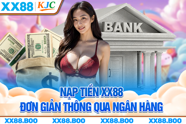 Nạp tiền XX88 đơn giản thông qua ngân hàng