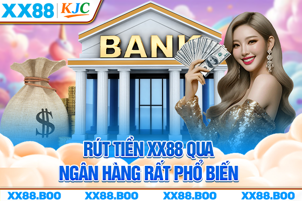 Rút tiền XX88 qua ngân hàng rất phổ biến