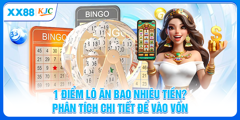 1 Điểm Lô Ăn Bao Nhiêu Tiền? Phân Tích Chi Tiết Để Vào Vốn