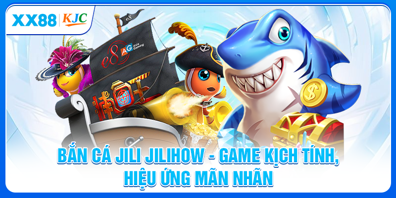 Bắn cá Jili Jilihow được đầu tư bởi nhà cung cấp lớn