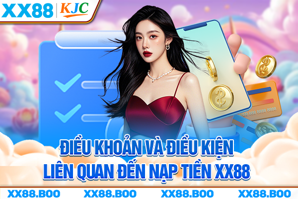 Điều khoản và điều kiện liên quan đến nạp tiền XX88