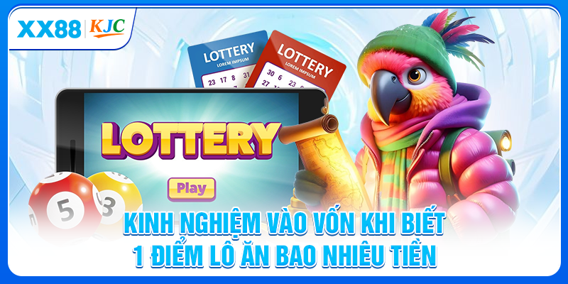 Kinh nghiệm vào vốn khi biết 1 điểm lô ăn bao nhiêu tiền