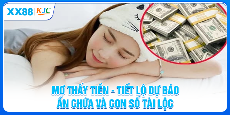 Mơ thấy tiền là giấc mơ ẩn chứa những điềm báo thú vị về tài lộc và cuộc sống. Mỗi trường hợp khác nhau đều gắn liền với một con số may mắn riêng đáng để bạn tham khảo.