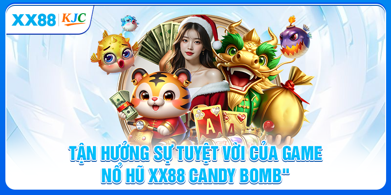Tận hưởng sự tuyệt vời của game nổ hũ XX88 Candy Bomb