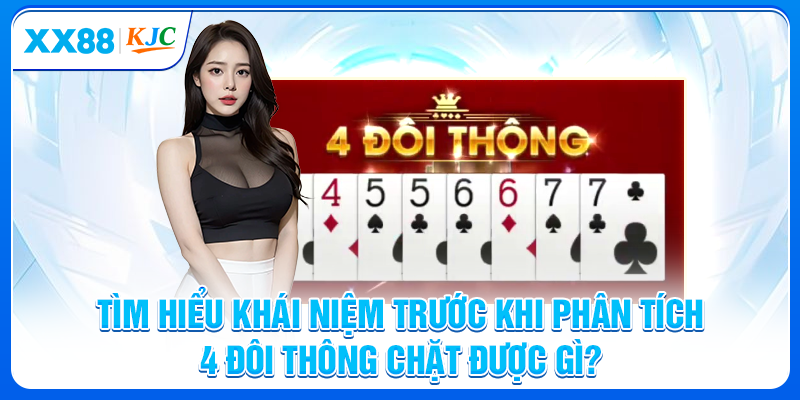 Tìm hiểu khái niệm trước khi phân tích 4 đôi thông chặt được gì?